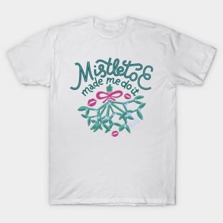 Mistletoe Made Me Do It T-Shirt